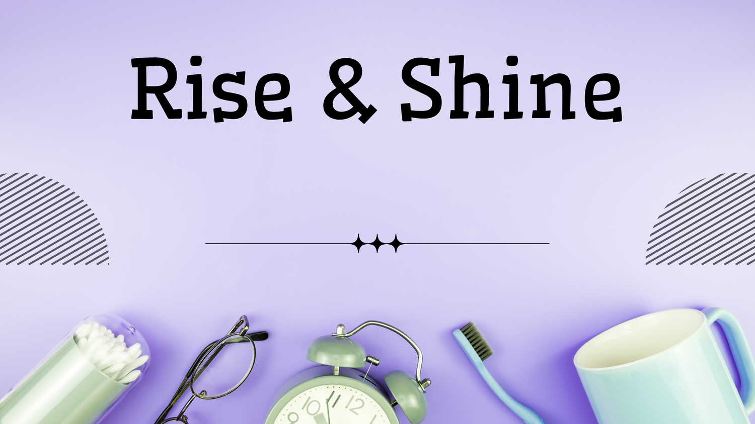 Rise & Shine